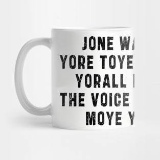 JONE WASTE YORE TOYE MONME YORALL REDIII THE VOICE INSOIDE MOYE YEDD Mug